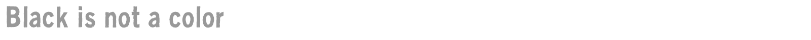 Black Is Not A Color font preview